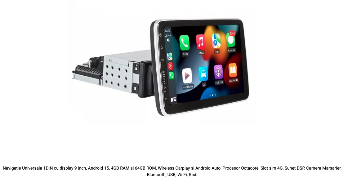 Navigatie Universala 1DIN cu display 9 inch, Android 15, 4GB RAM si 64GB ROM, Wireless Carplay si Android Auto, Procesor Octacore, Slot sim 4G, Sunet DSP, Camera Marsarier, Bluetooth, USB, Wi Fi, Radio